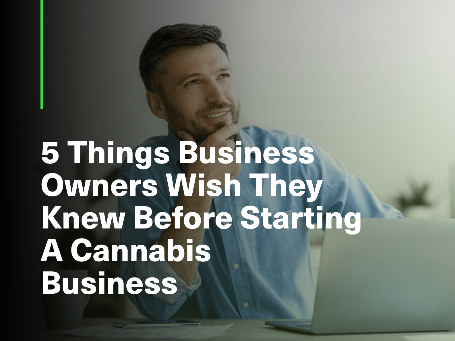 5 Things Business Owners Wish They Knew Before Starting A Cannabis Business