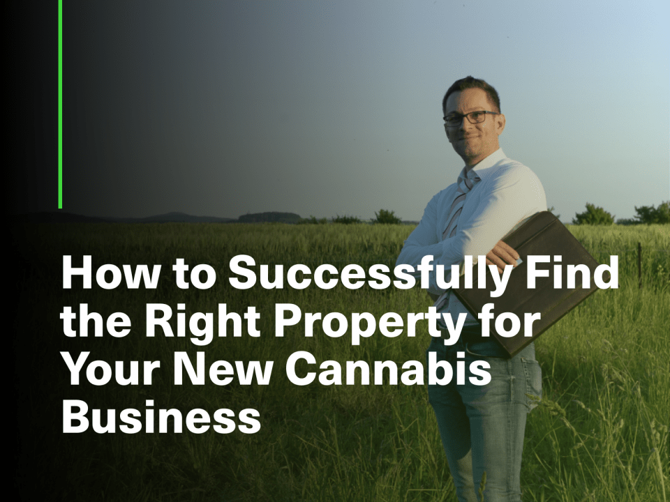 How to Successfully Find the Right Property for Your New Cannabis Business